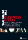 Image for The definitive business pitch  : how to make the best pitches, proposals and presentations