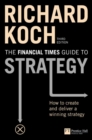 Image for The Financial Times guide to strategy  : how to create and deliver a winning strategy