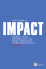 Image for How to make an impact  : influence, inform and impress with your reports, presentations and business documents