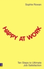 Image for Happy at work  : ten steps to ultimate job satisfaction