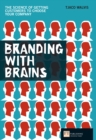 Image for Branding with brains: the science of getting customers to choose your company