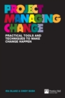Image for Project Managing Change: Practical tools and techniques to make change happen