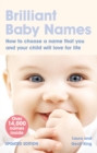 Image for Brilliant baby names  : how to choose a name that you and your child will love for life
