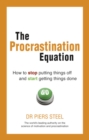 Image for The procrastination equation  : how to stop putting things off and start getting things done