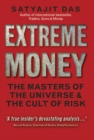 Image for Extreme money  : the masters of the universe and the cult of risk