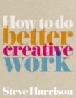 Image for How to do better creative work