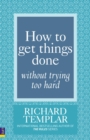 Image for How to Get Things Done without Trying Too Hard
