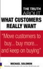 Image for The Truth About What Customers Really Want