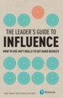 Image for The leader&#39;s guide to influence: how to use soft skills to get hard results