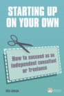 Image for Starting up on your own  : how to succeed as an independent consultant or freelance