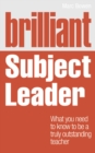 Image for Brilliant subject leader  : what you need to know to be a truly outstanding teacher