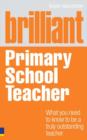 Image for Brilliant primary school teacher: what you need to know to be a truly outstanding teacher