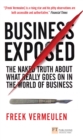 Image for Business exposed: the naked truth about what really goes on in the world of business