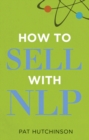 Image for How to sell with NLP  : the powerful way to guarantee your sales success