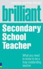 Image for Brilliant secondary school teacher: what you need to know to be a truly outstanding teacher