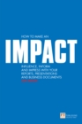 Image for How to make an impact: influence, inform and impress with your reports, presentations and business documents