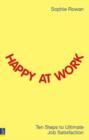 Image for Happy at work: ten steps to ultimate job satisfaction