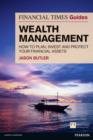 Image for The Financial Times guide to wealth management: how to plan, invest, and protect your financial assets