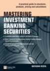 Image for Mastering investment banking securities: a practical guide to structures, products, pricing and calculations