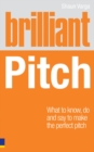 Image for Brilliant pitch: what to know, do and say to make the perfect pitch