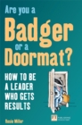 Image for Are you a badger or a doormat?: how to be a leader who gets results