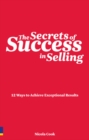 Image for The secrets of success in selling: 12 ways to achieve exceptional results