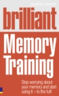 Image for Brilliant memory training  : stop worrying about your memory and start using it - to the full!