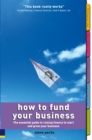 Image for How to fund your business: the essential guide to raising finance to start and grow your business