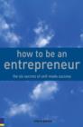 Image for How to be an entrepreneur: the six secrets of self-made success