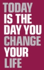 Image for Today is the Day You Change Your Life