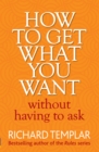 Image for How to Get What You Want Without Having to Ask