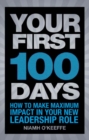 Image for Your tirst 100 days: how to make maximum impact in your new leadership role