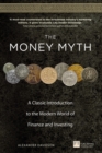 Image for The money myth  : a classic introduction to the modern world of finance and investing