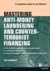 Image for Mastering anti-money laundering and counter-terrorist financing: a compliance guide for practitioners
