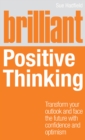 Image for Brilliant positive thinking: transform your outlook and face the future with confidence and optimism