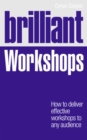 Image for Brilliant workshops  : how to deliver effective workshops to any audience
