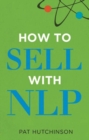 Image for How to sell with NLP: the powerful way to guarantee your sales success