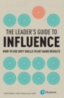 Image for The Leader&#39;s Guide to Influence: How to Use Soft Skills to Get Hard Results