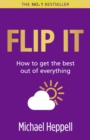 Image for Flip it  : how to get the best out of everything