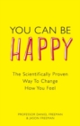 Image for You can be happy: the scientifically proven way to change how you feel