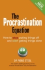Image for The procrastination equation: how to stop putting things off and start getting things done