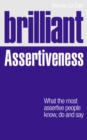 Image for Brilliant assertiveness  : what the most assertive people know, do and say