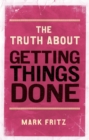 Image for The truth about getting things done