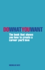 Image for Do what you want  : the book that shows you how to create a career you&#39;ll love