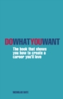 Image for Do what you want: the book that shows you how to create a career you&#39;ll love