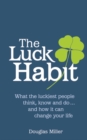 Image for The luck habit  : what the luckiest people think, know and do-- and how it can change your life
