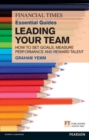 Image for The Financial Times essential guide to leading your team: how to set goals, measure performance and reward talent