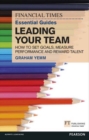 Image for The Financial Times Essential Guide to Leading Your Team: How to Set Goals, Measure Performance and Reward Talent