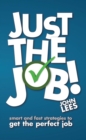 Image for Just the job!: smart and fast strategies to get the perfect job