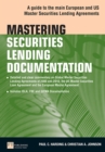 Image for Mastering securities lending documentation: a guide to the main European and US master securities lending agreements